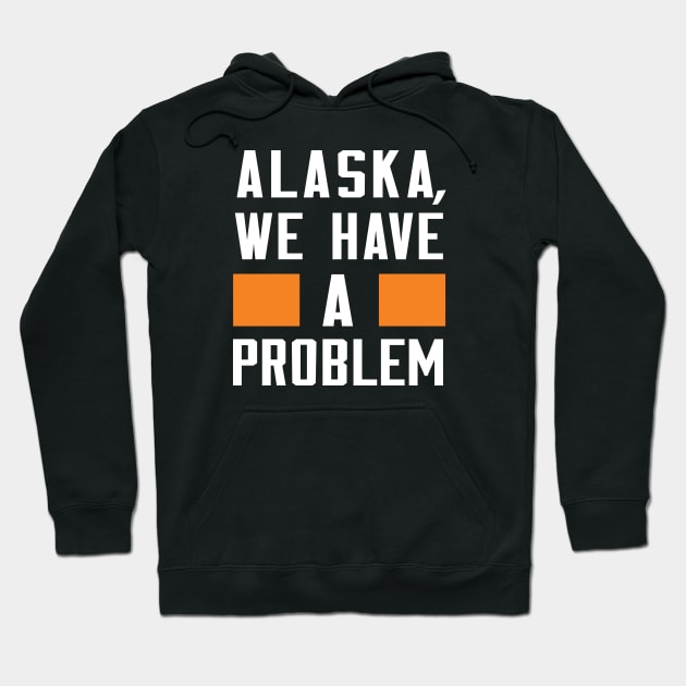 ALASKA - WE HAVE A PROBLEM Hoodie by Greater Maddocks Studio